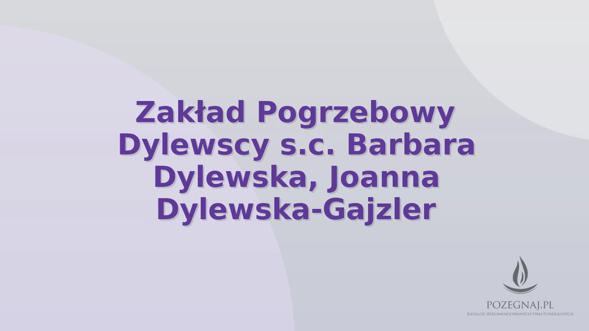 Zakład Pogrzebowy Dylewscy s.c. Barbara Dylewska, Joanna Dylewska-Gajzler