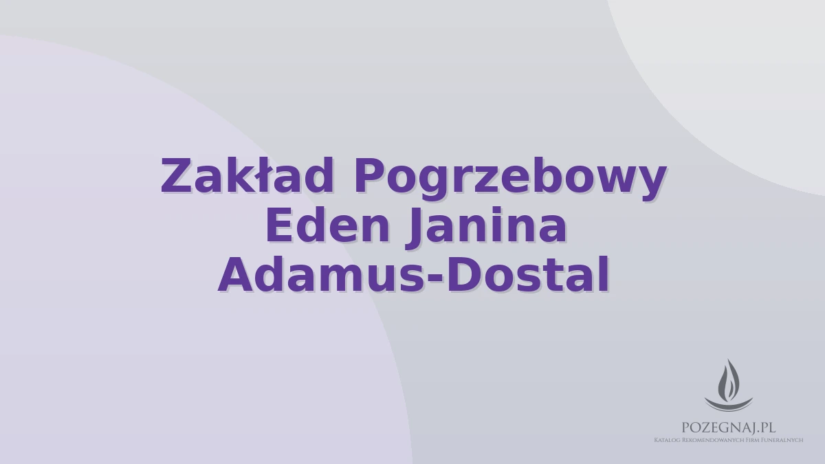 Zakład Pogrzebowy Eden Janina Adamus-Dostal