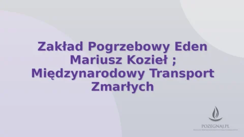 Zakład Pogrzebowy Eden Mariusz Kozieł ; Międzynarodowy Transport Zmarłych