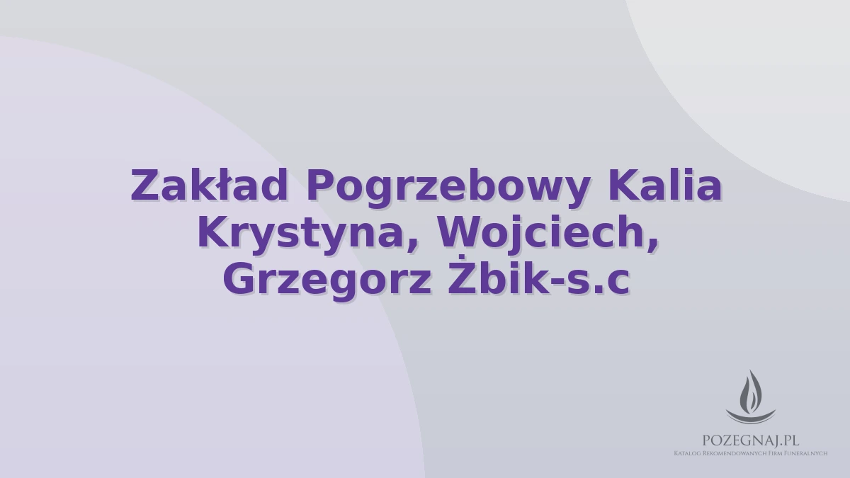 Zakład Pogrzebowy Kalia Krystyna, Wojciech, Grzegorz Żbik-s.c