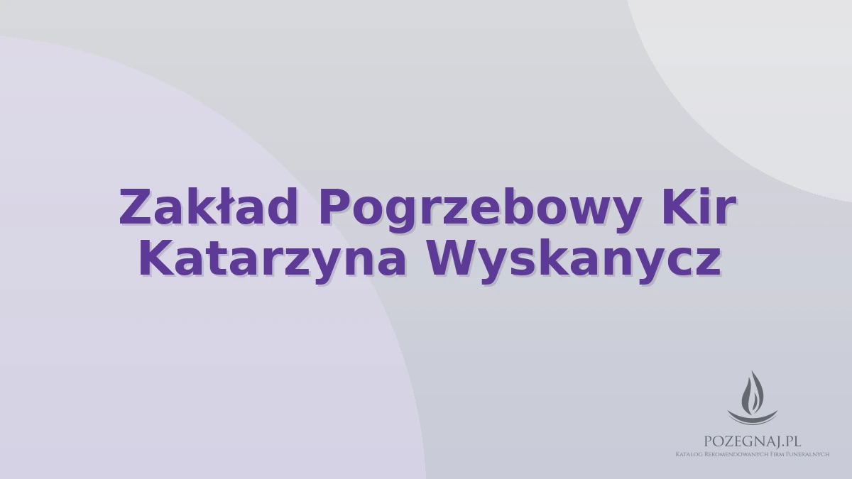Zakład Pogrzebowy Kir Katarzyna Wyskanycz