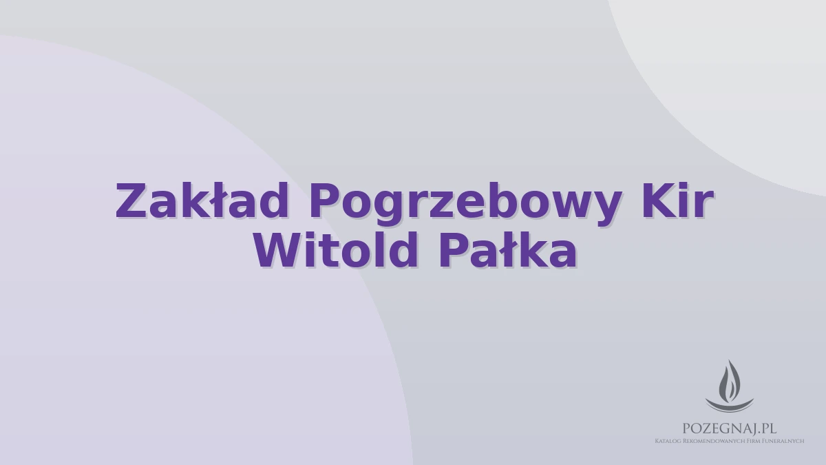 Zakład Pogrzebowy Kir Witold Pałka