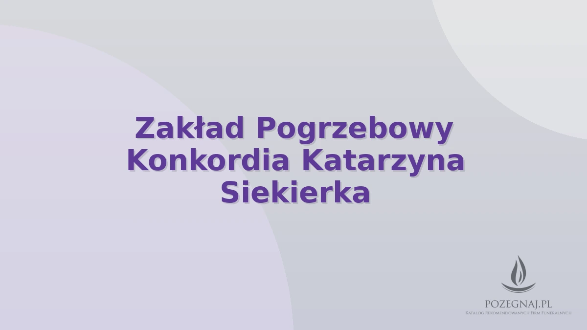 Zakład Pogrzebowy Konkordia Katarzyna Siekierka