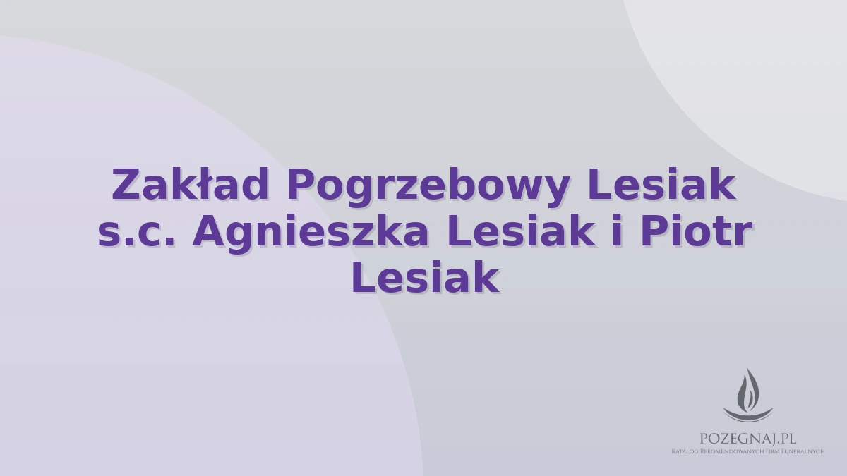 Zakład Pogrzebowy Lesiak s.c. Agnieszka Lesiak i Piotr Lesiak