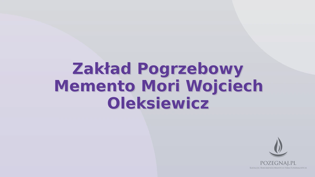 Zakład Pogrzebowy Memento Mori Wojciech Oleksiewicz