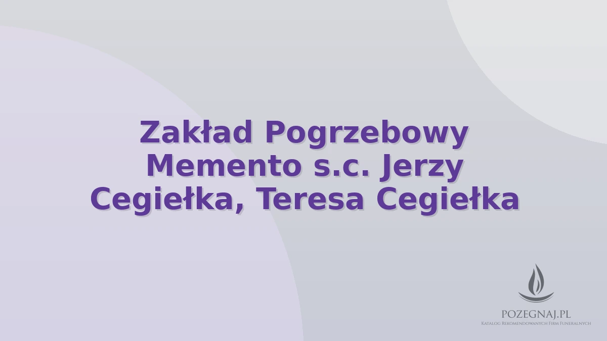 Zakład Pogrzebowy Memento s.c. Jerzy Cegiełka, Teresa Cegiełka