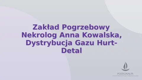 Zakład Pogrzebowy Nekrolog Anna Kowalska, Dystrybucja Gazu Hurt- Detal