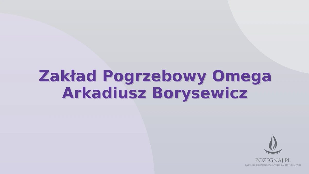 Zakład Pogrzebowy Omega Arkadiusz Borysewicz