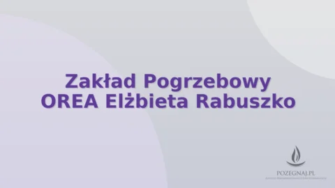 Zakład Pogrzebowy OREA Elżbieta Rabuszko