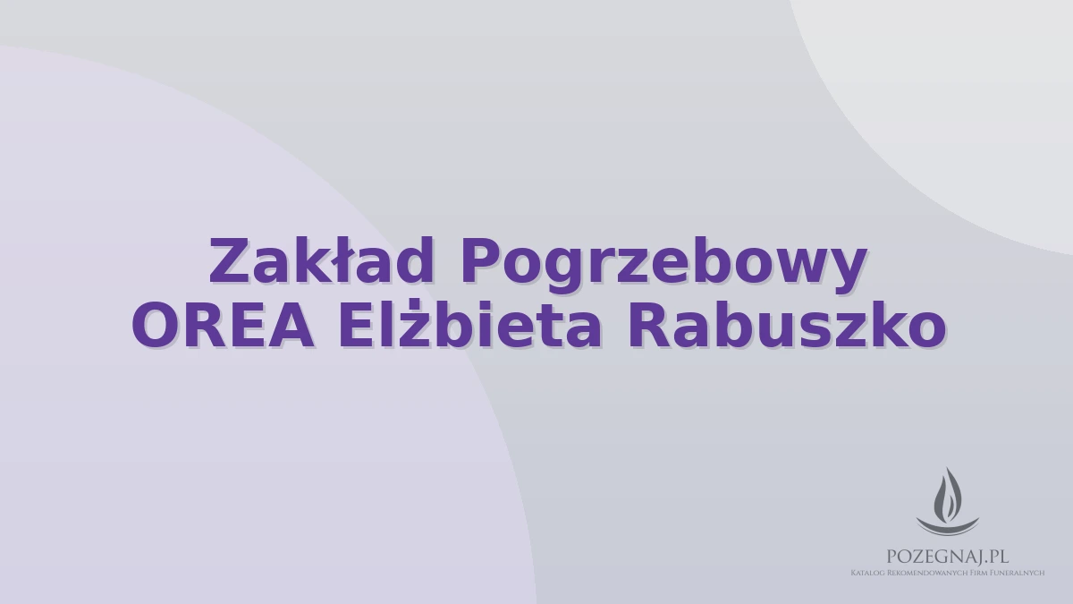 Zakład Pogrzebowy OREA Elżbieta Rabuszko