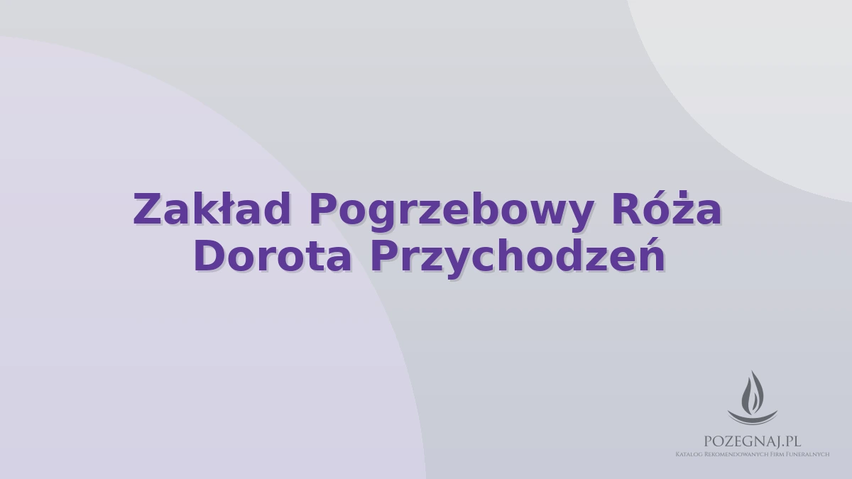 Zakład Pogrzebowy Róża Dorota Przychodzeń