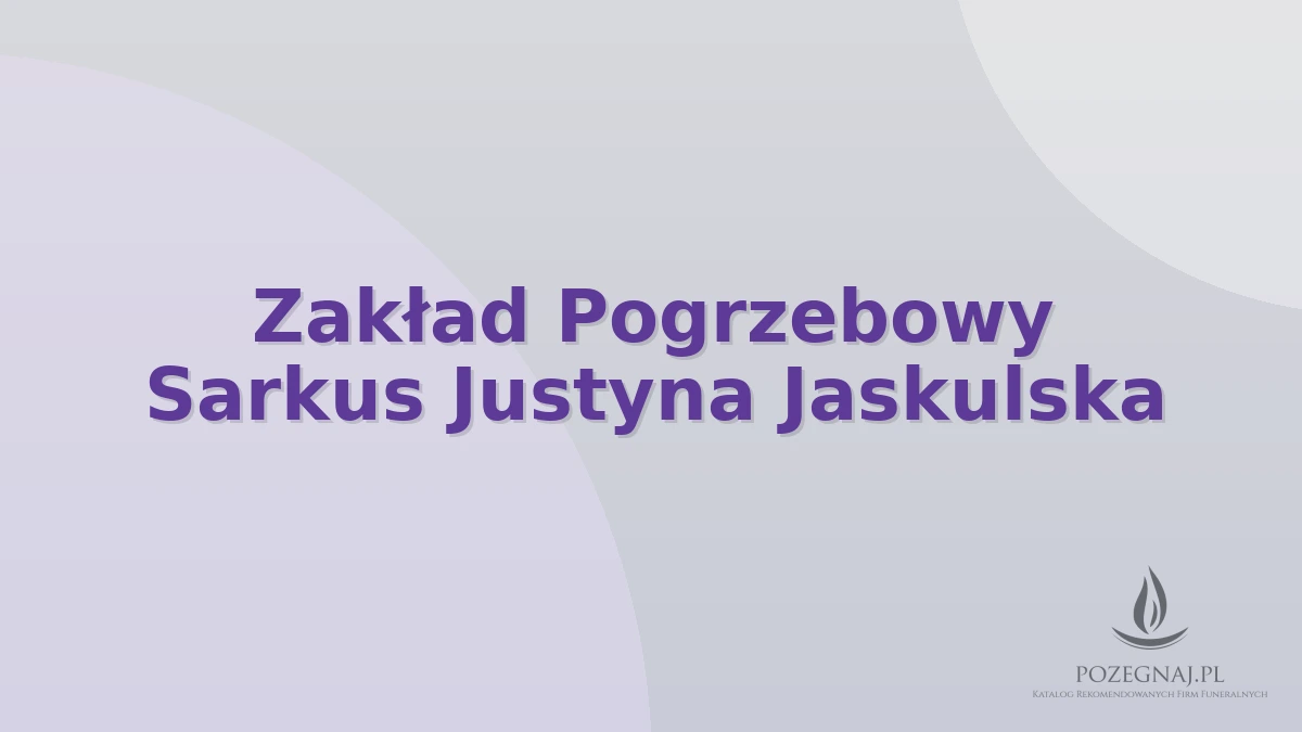 Zakład Pogrzebowy Sarkus Justyna Jaskulska
