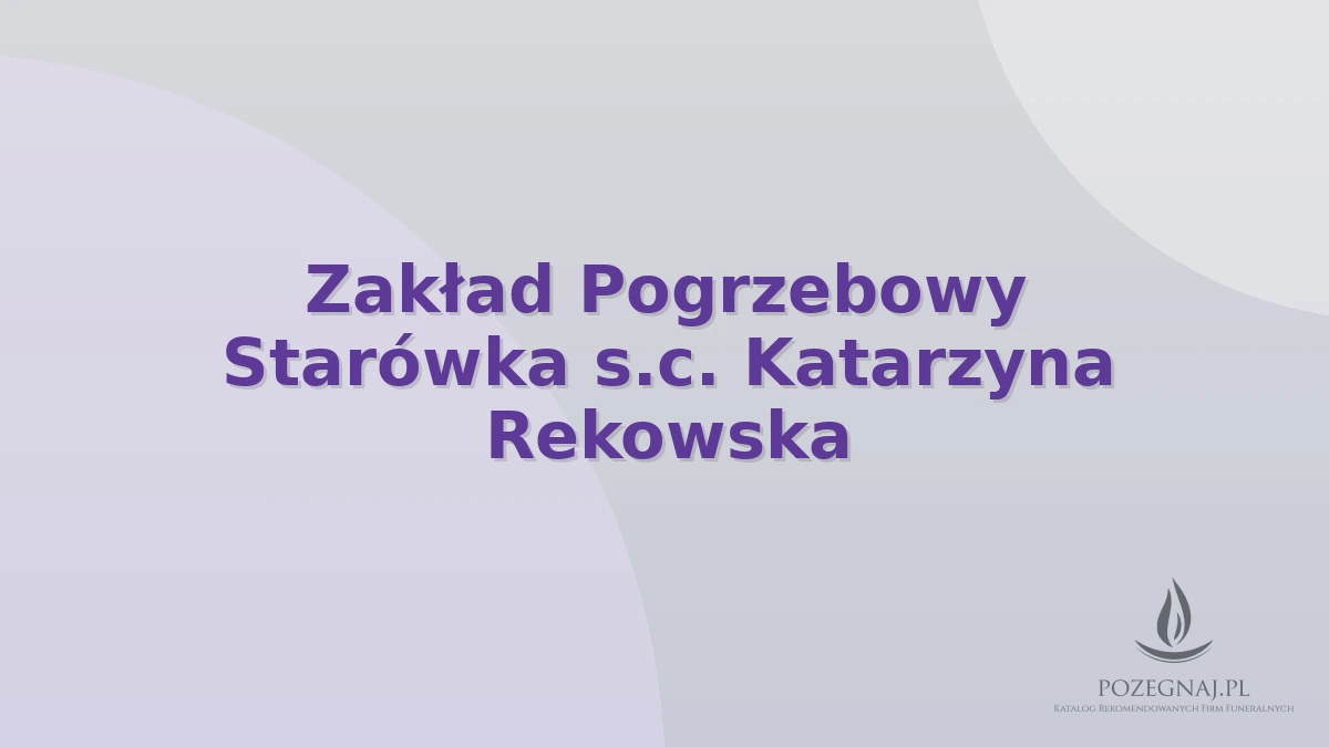 Zakład Pogrzebowy Starówka s.c. Katarzyna Rekowska
