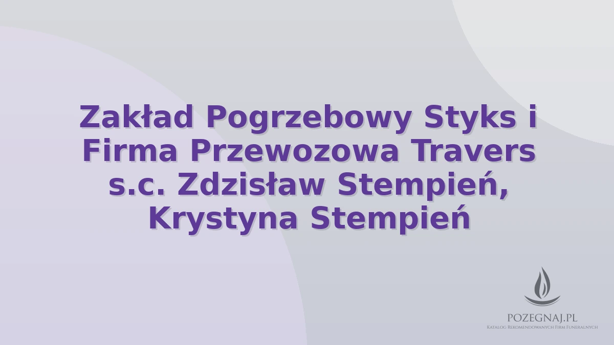 Zakład Pogrzebowy Styks i Firma Przewozowa Travers s.c. Zdzisław Stempień, Krystyna Stempień
