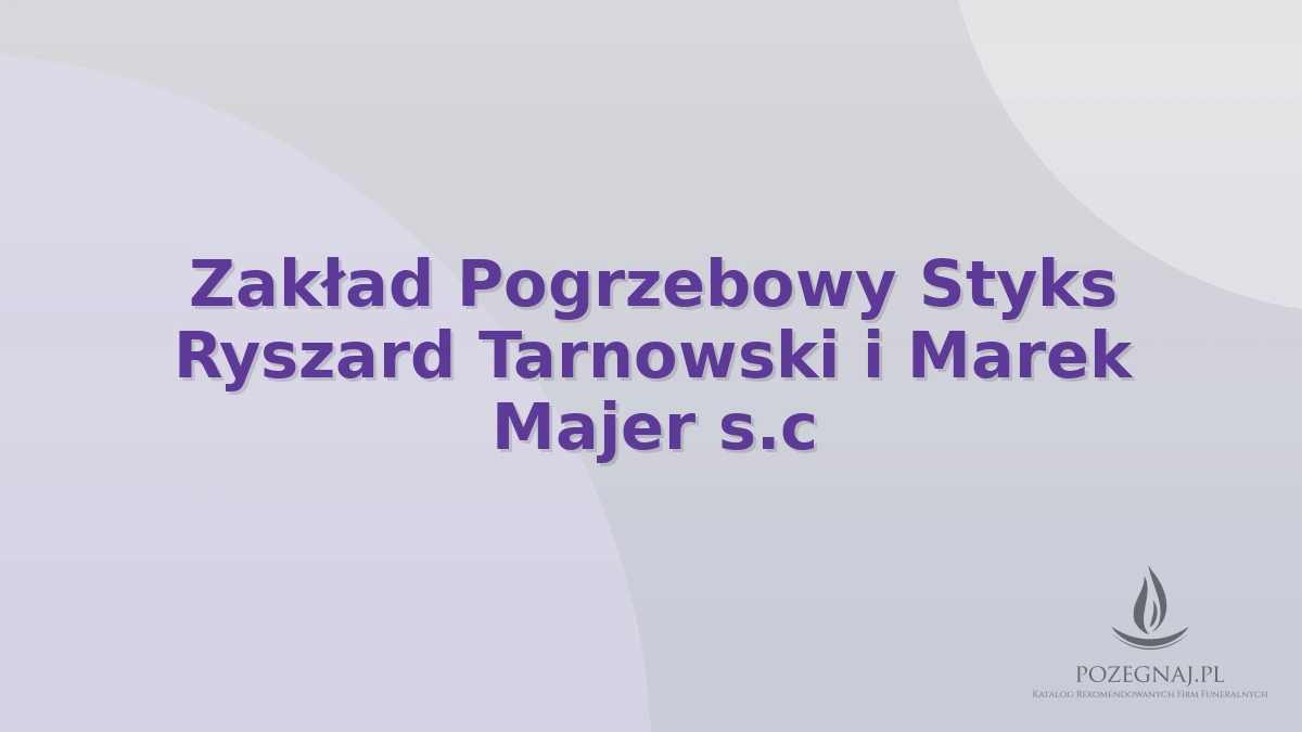 Zakład Pogrzebowy Styks Ryszard Tarnowski i Marek Majer s.c