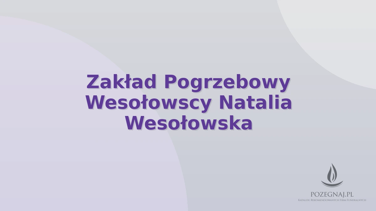 Zakład Pogrzebowy Wesołowscy Natalia Wesołowska