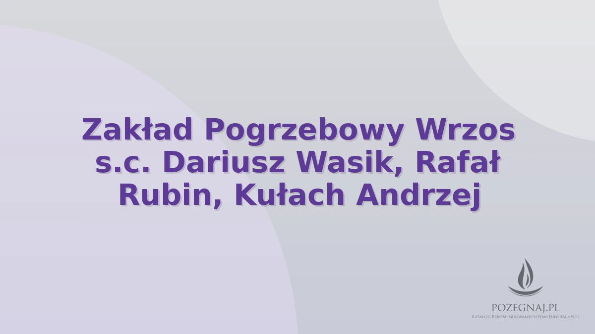 Zakład Pogrzebowy Wrzos s.c. Dariusz Wasik, Rafał Rubin, Kułach Andrzej