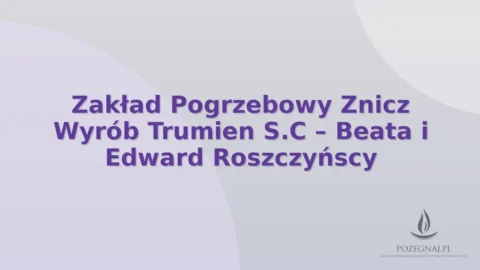 Zakład Pogrzebowy Znicz Wyrób Trumien S.C – Beata i Edward Roszczyńscy