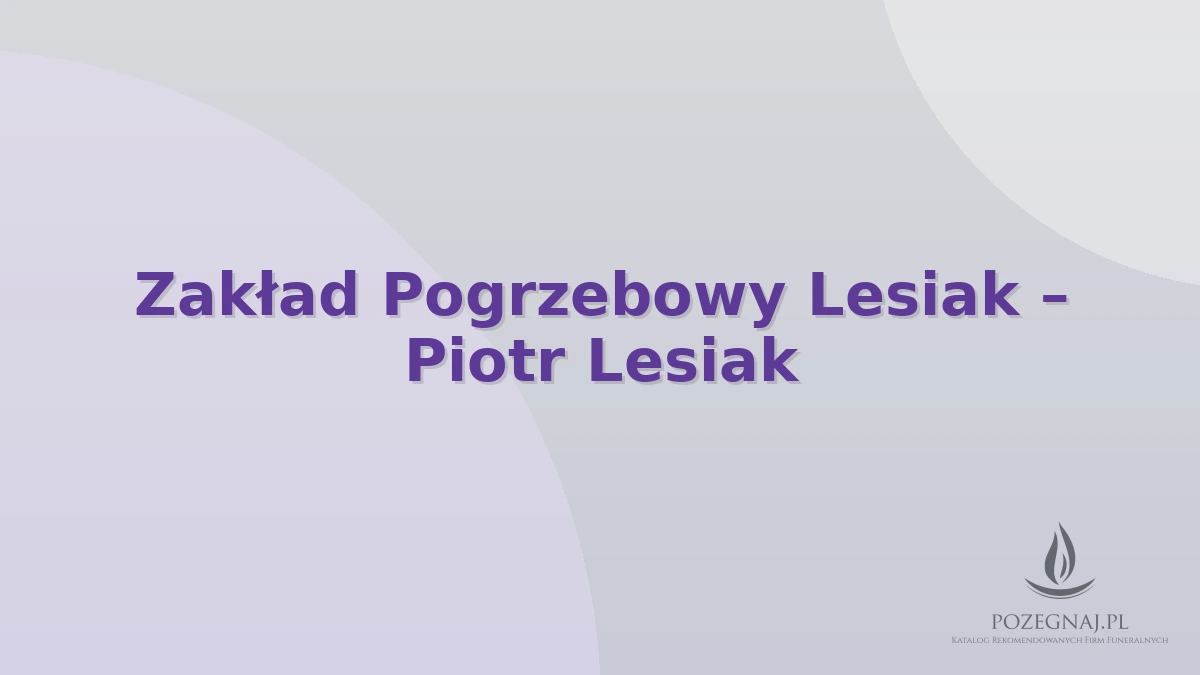 Zakład Pogrzebowy Lesiak – Piotr Lesiak
