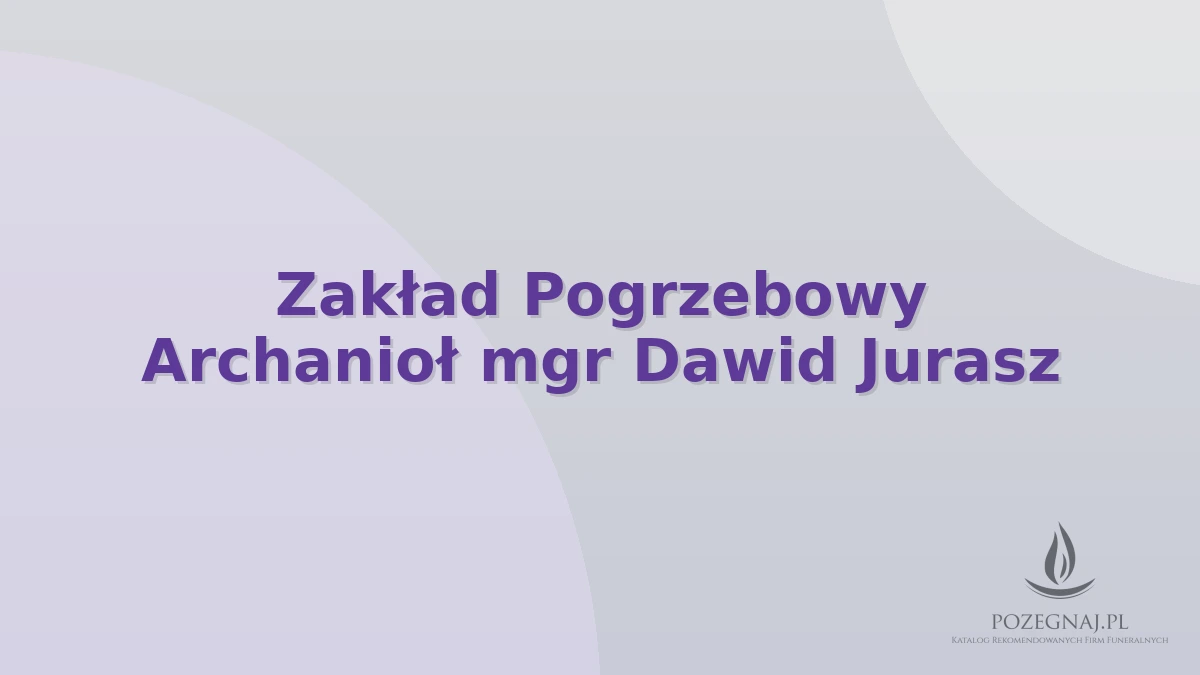 Zakład Pogrzebowy Archanioł mgr Dawid Jurasz