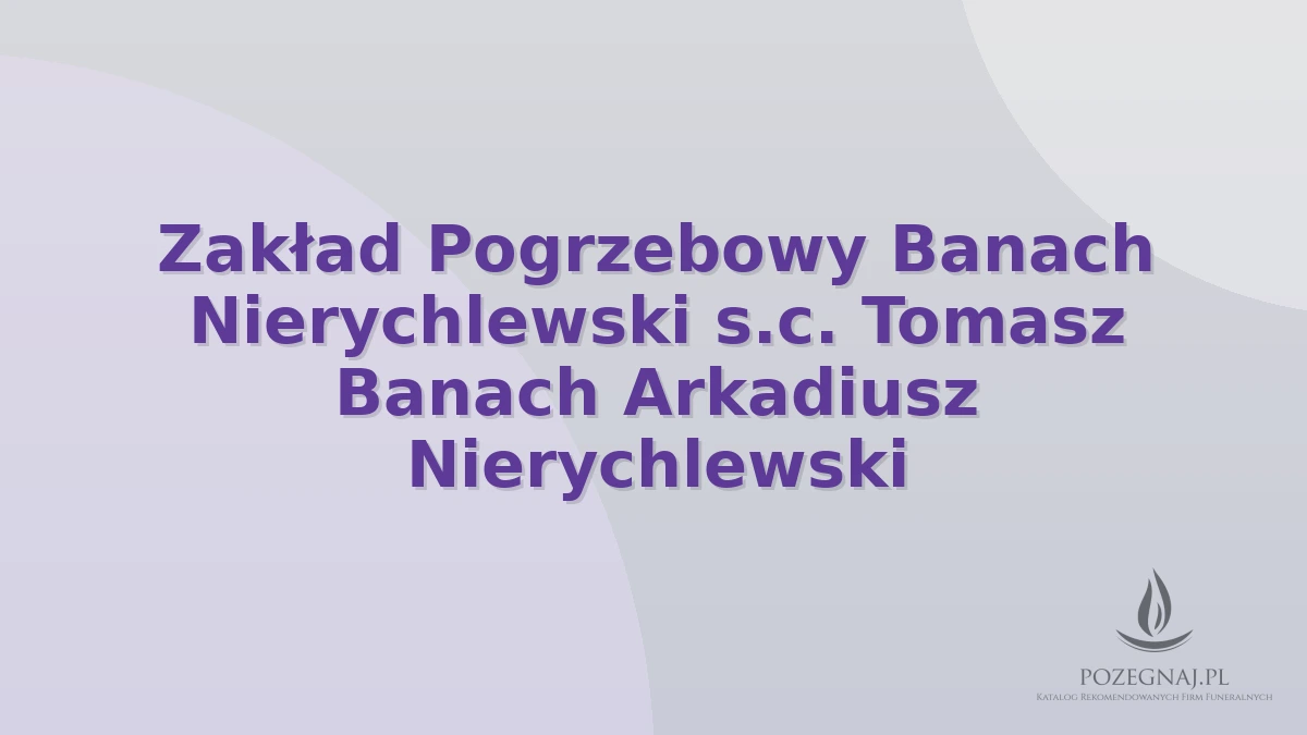Zakład Pogrzebowy Banach Nierychlewski s.c. Tomasz Banach Arkadiusz Nierychlewski