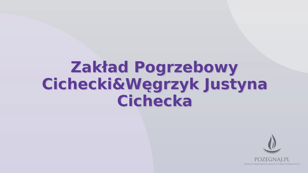 Zakład Pogrzebowy Cichecki&Węgrzyk Justyna Cichecka