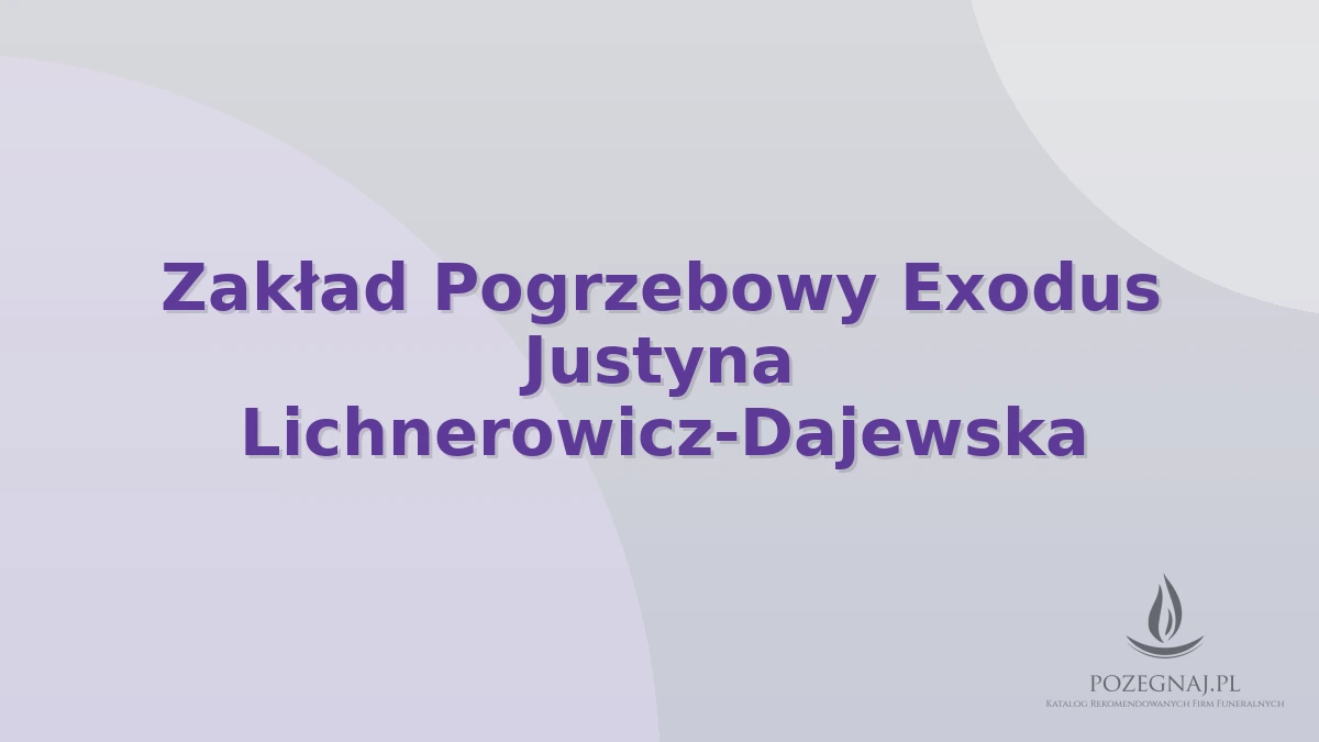 Zakład Pogrzebowy Exodus Justyna Lichnerowicz-Dajewska