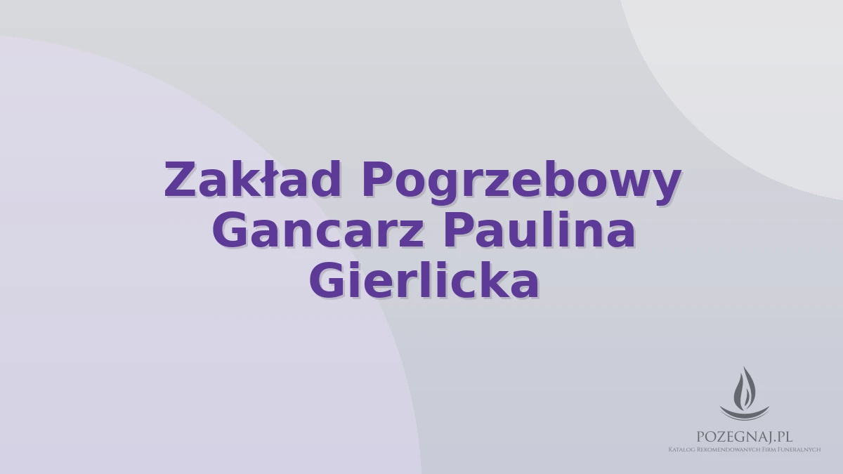 Zakład Pogrzebowy Gancarz Paulina Gierlicka