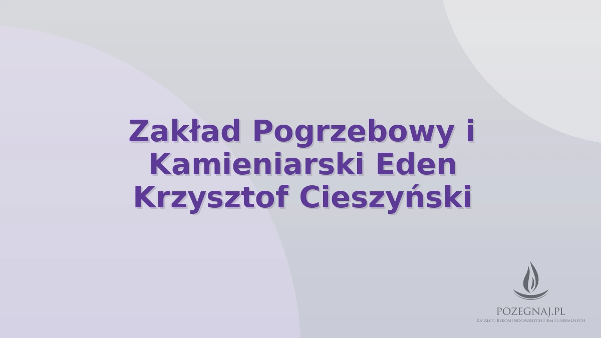 Zakład Pogrzebowy i Kamieniarski Eden Krzysztof Cieszyński