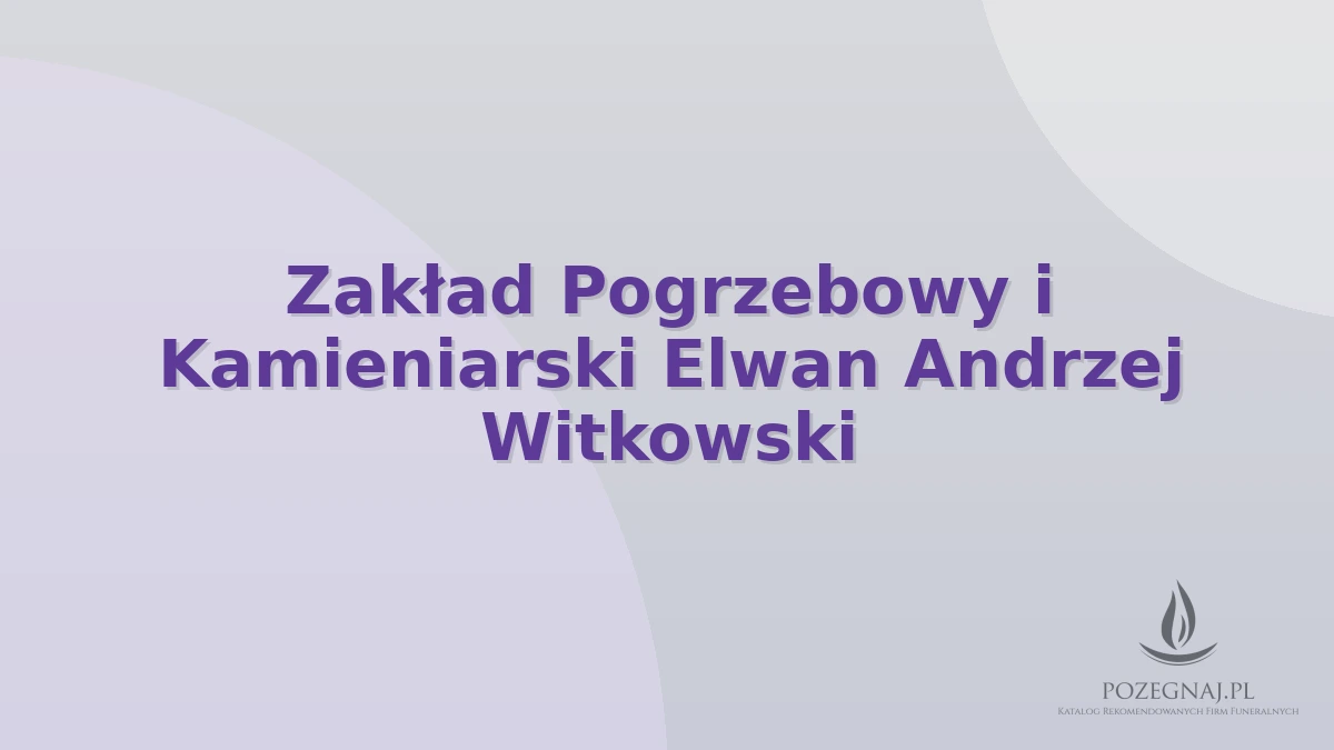 Zakład Pogrzebowy i Kamieniarski Elwan Andrzej Witkowski