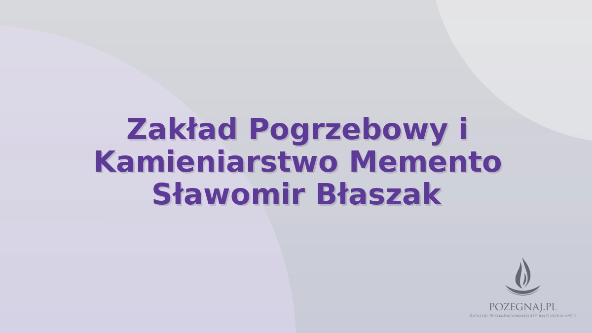 Zakład Pogrzebowy i Kamieniarstwo Memento Sławomir Błaszak