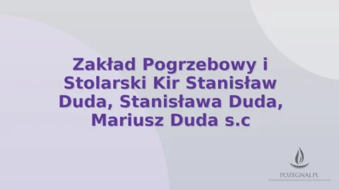 Zakład Pogrzebowy i Stolarski Kir Stanisław Duda, Stanisława Duda, Mariusz Duda s.c