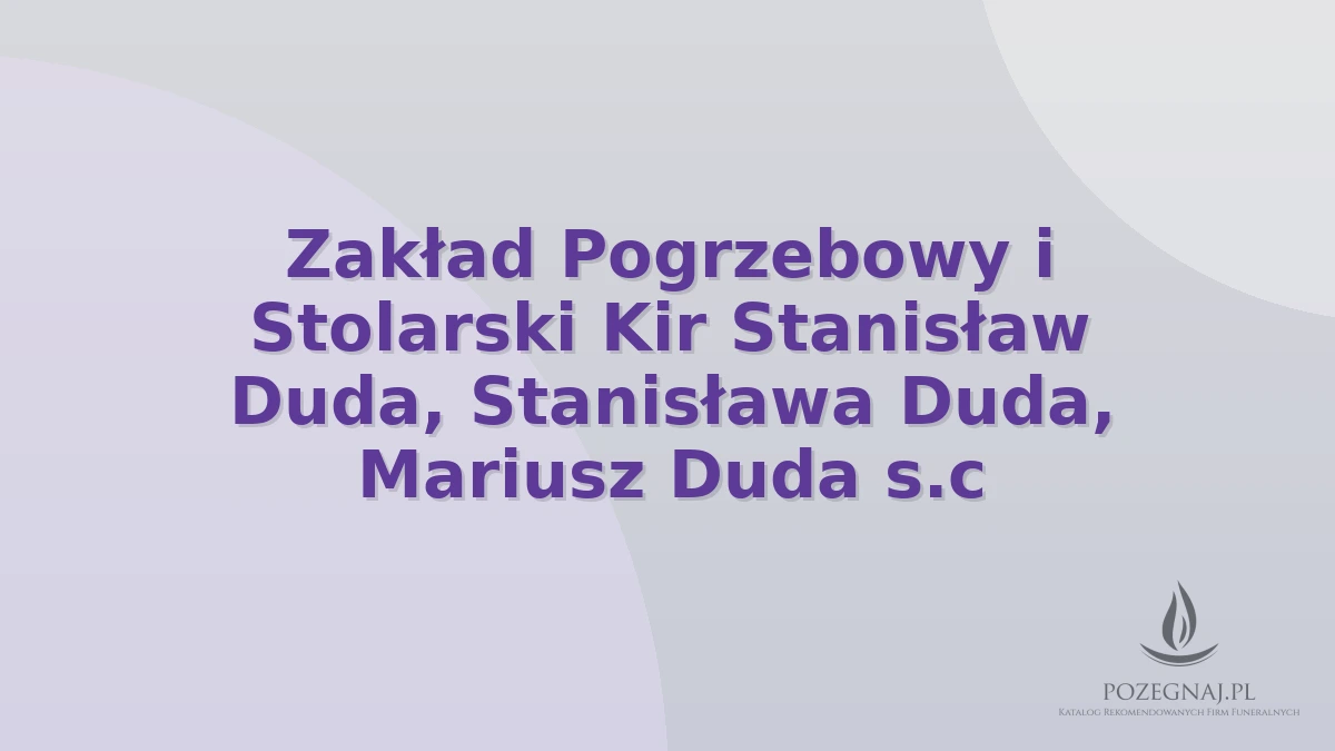 Zakład Pogrzebowy i Stolarski Kir Stanisław Duda, Stanisława Duda, Mariusz Duda s.c