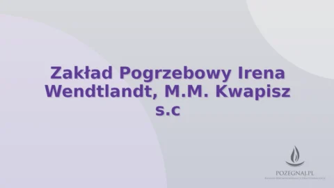 Zakład Pogrzebowy Irena Wendtlandt, M.M. Kwapisz s.c