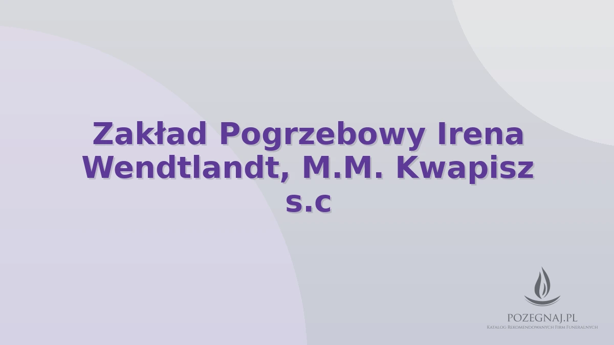 Zakład Pogrzebowy Irena Wendtlandt, M.M. Kwapisz s.c