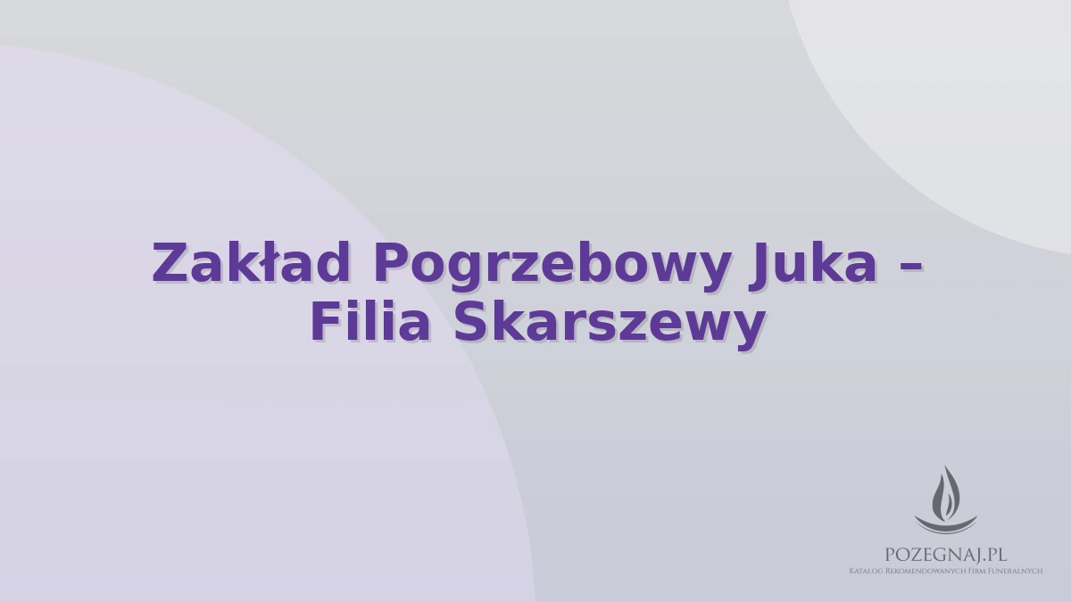 Zakład Pogrzebowy Juka – Filia Skarszewy