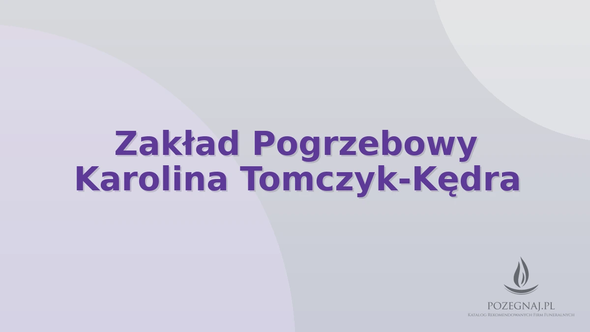 Zakład Pogrzebowy Karolina Tomczyk-Kędra