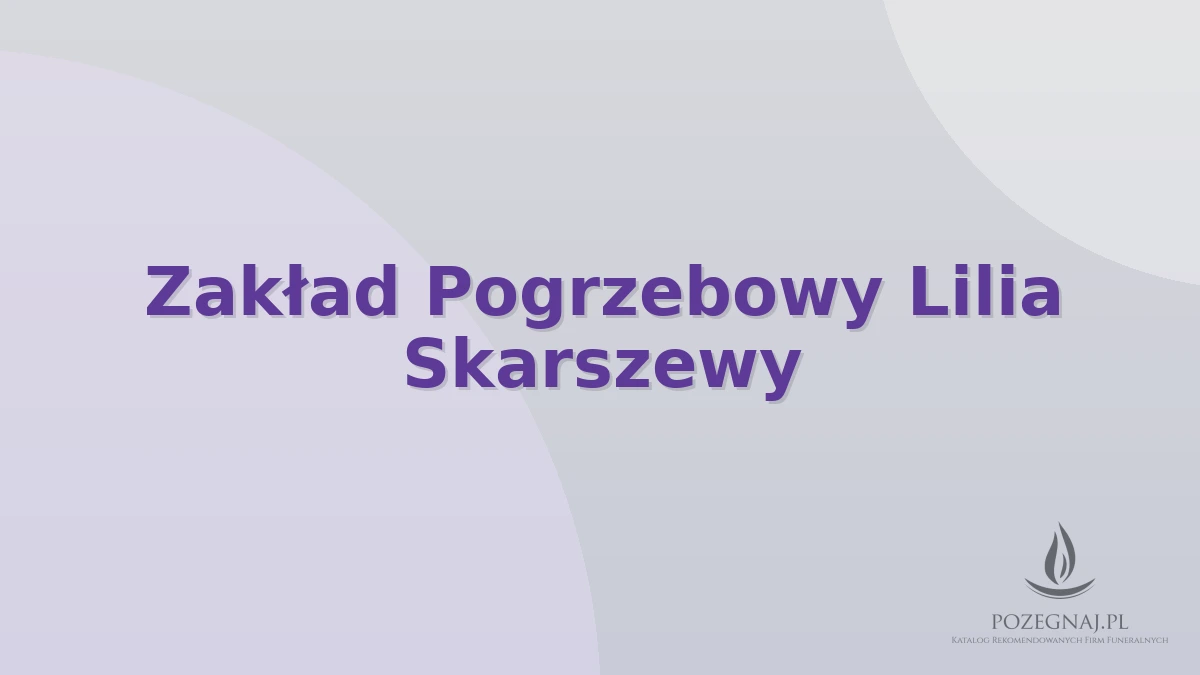Zakład Pogrzebowy Lilia Skarszewy