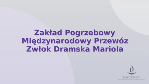 Zakład Pogrzebowy Międzynarodowy Przewóz Zwłok Dramska Mariola