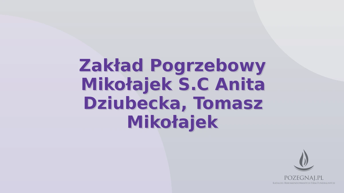 Zakład Pogrzebowy Mikołajek S.C Anita Dziubecka, Tomasz Mikołajek
