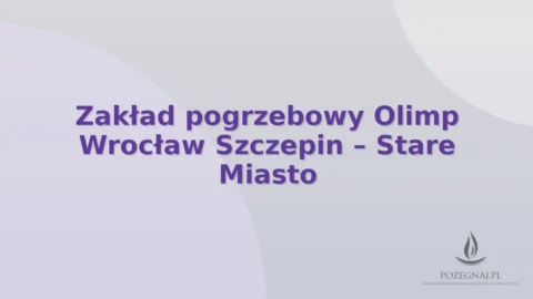 Zakład pogrzebowy Olimp Wrocław Szczepin – Stare Miasto