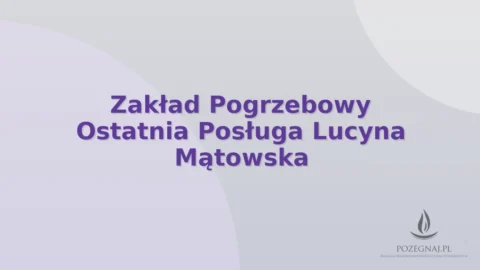 Zakład Pogrzebowy Ostatnia Posługa Lucyna Mątowska