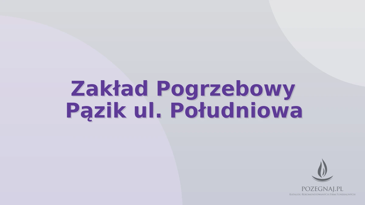 Zakład Pogrzebowy Pązik ul. Południowa