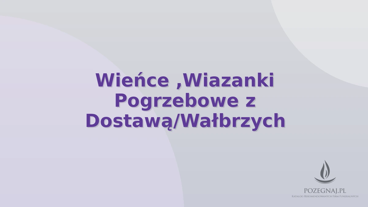 Wieńce ,Wiazanki Pogrzebowe z Dostawą/Wałbrzych