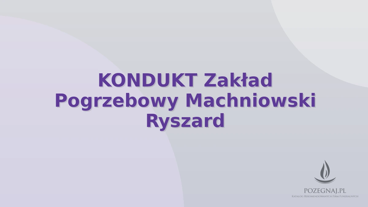 KONDUKT Zakład Pogrzebowy Machniowski Ryszard