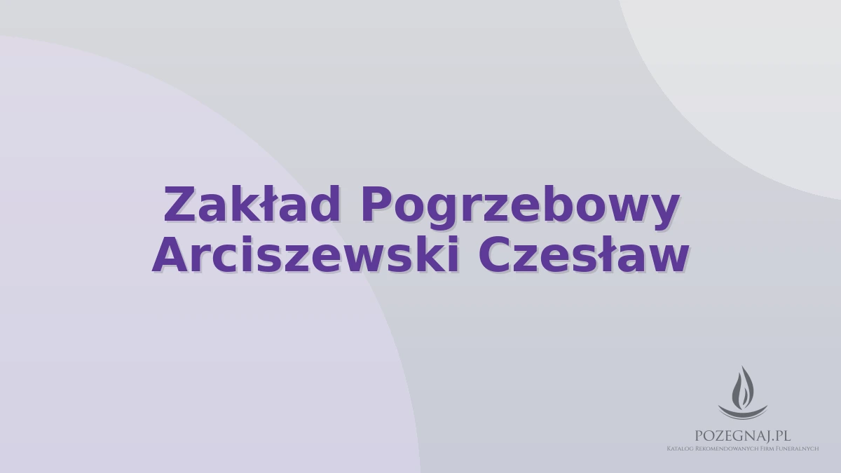 Zakład Pogrzebowy Arciszewski Czesław