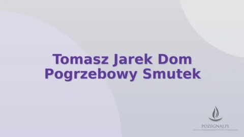 Tomasz Jarek Dom Pogrzebowy Smutek