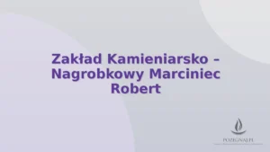 Zakład Kamieniarsko – Nagrobkowy Marciniec Robert