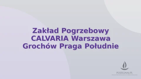 Zakład Pogrzebowy CALVARIA Warszawa Grochów Praga Południe