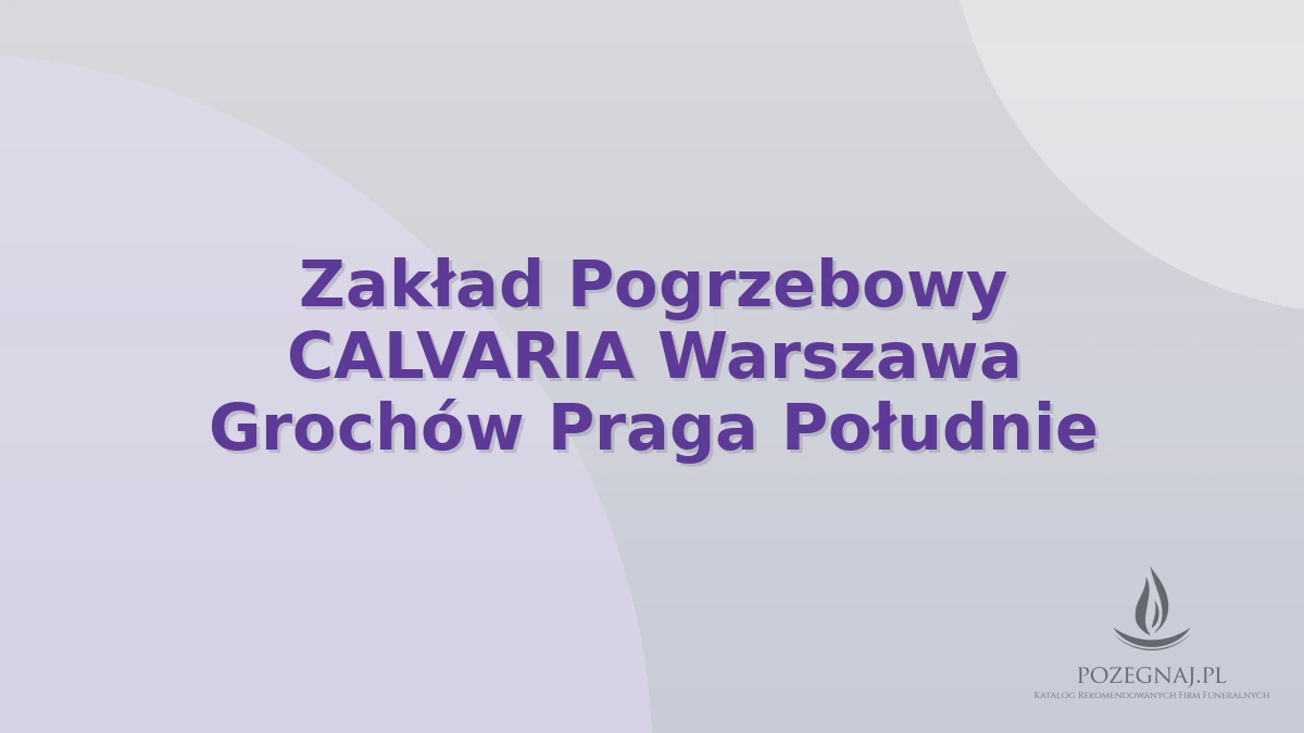 Zakład Pogrzebowy CALVARIA Warszawa Grochów Praga Południe